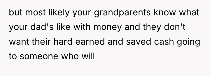 but most likely your grandparents know what your dad's like...