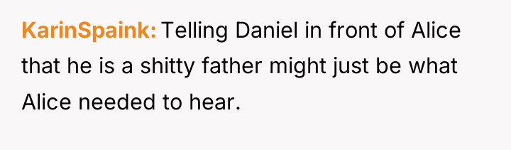 KarinSpaink Telling Daniel in front of Alice that he is...