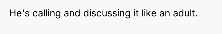 He's calling and discussing it like an adult.
