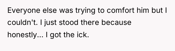Everyone else was trying to comfort him but I couldn't....