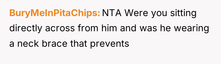 BuryMeInPitaChips NTA Were you sitting directly across from him and...