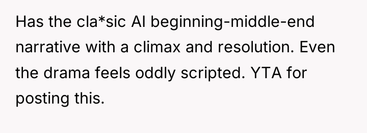 Has the cla*sic AI beginning-middle-end narrative with a climax and...