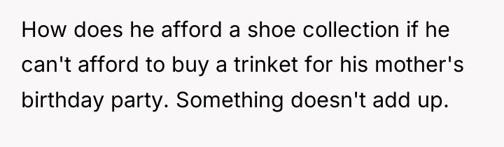 How does he afford a shoe collection if he can't...