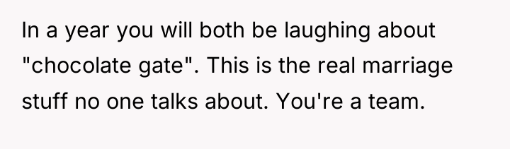 In a year you will both be laughing about "chocolate...