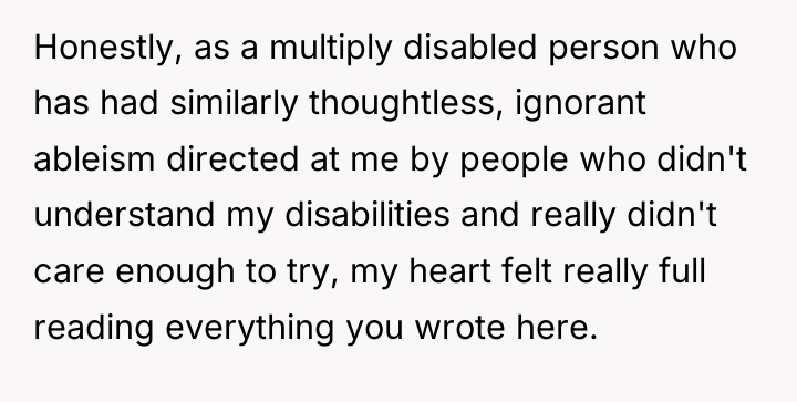 Honestly, as a multiply disabled person who has had similarly...