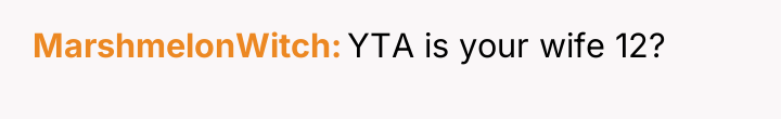 MarshmelonWitch YTA is your wife 12?