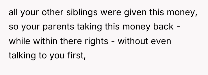 all your other siblings were given this money, so your...
