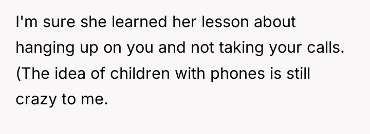 I'm sure she learned her lesson about hanging up on...