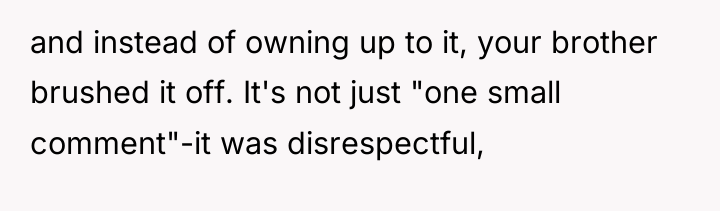 and instead of owning up to it, your brother brushed...