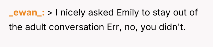 _ewan_ > I nicely asked Emily to stay out of...