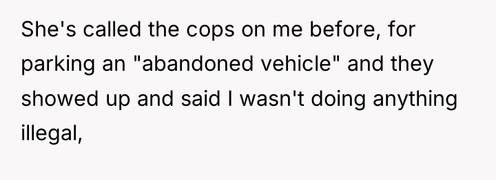 She's called the cops on me before, for parking an...