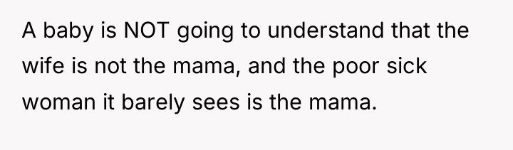 A baby is NOT going to understand that the wife...