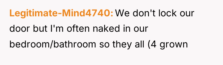 Legitimate-Mind4740 We don't lock our door but I'm often naked...