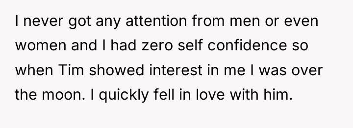 I never got any attention from men or even women...