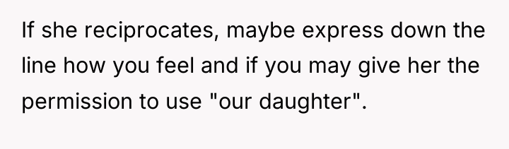 If she reciprocates, maybe express down the line how you...