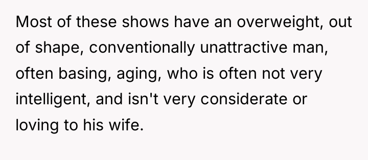 Most of these shows have an overweight, out of shape,...