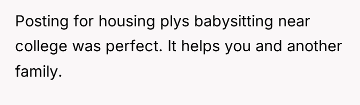 Posting for housing plys babysitting near college was perfect. It...