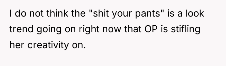 I do not think the "shit your pants" is a...