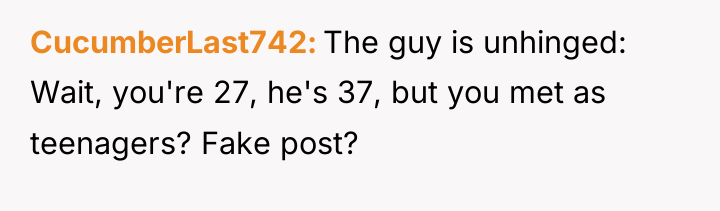 CucumberLast742 The guy is unhinged: Wait, you're 27, he's 37,...