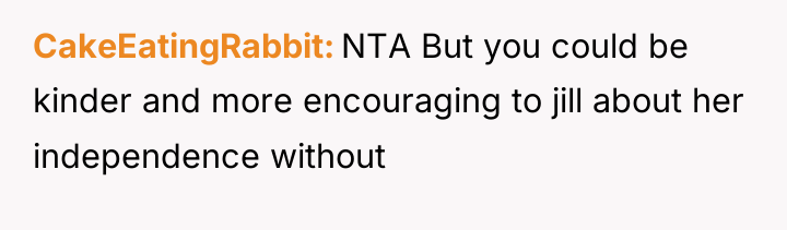 CakeEatingRabbit NTA But you could be kinder and more encouraging...