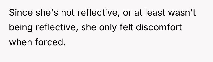 Since she's not reflective, or at least wasn't being reflective,...