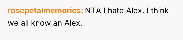 rosepetalmemories NTA I hate Alex. I think we all know...