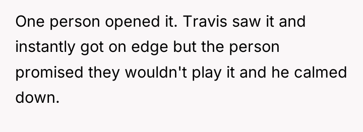 One person opened it. Travis saw it and instantly got...