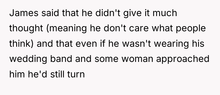James said that he didn't give it much thought (meaning...