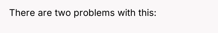 There are two problems with this: