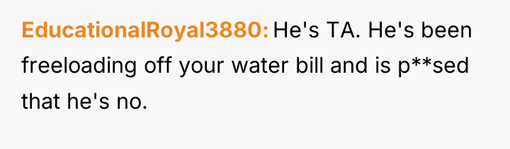 EducationalRoyal3880 He's TA. He's been freeloading off your water bill...