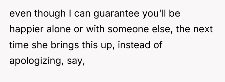 even though I can guarantee you'll be happier alone or...