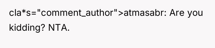 cla*s="comment_author">atmasabr: Are you kidding? NTA.