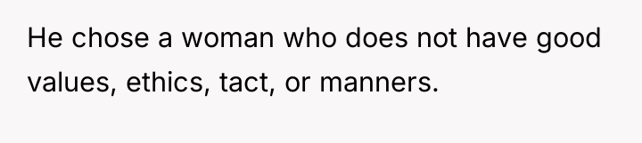 He chose a woman who does not have good values,...