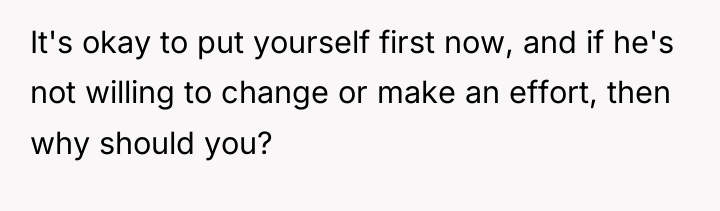 It's okay to put yourself first now, and if he's...