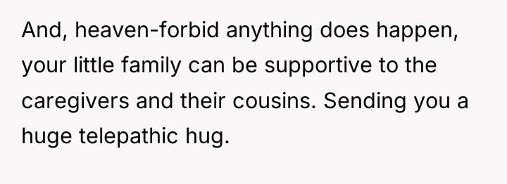 And, heaven-forbid anything does happen, your little family can be...