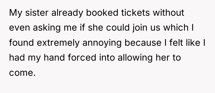 My sister already booked tickets without even asking me if...