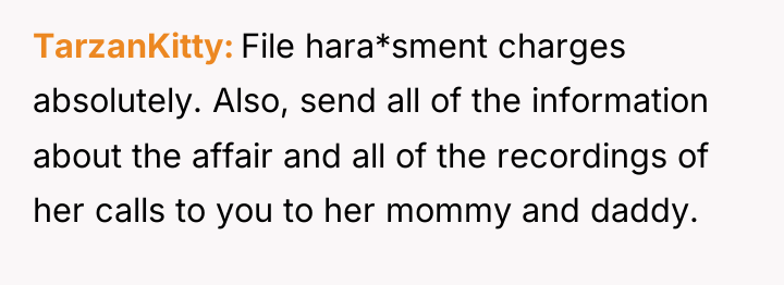 TarzanKitty File hara*sment charges absolutely. Also, send all of the...