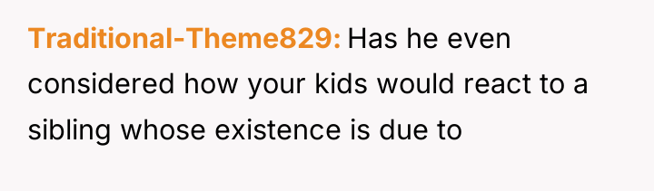 Traditional-Theme829 Has he even considered how your kids would react...