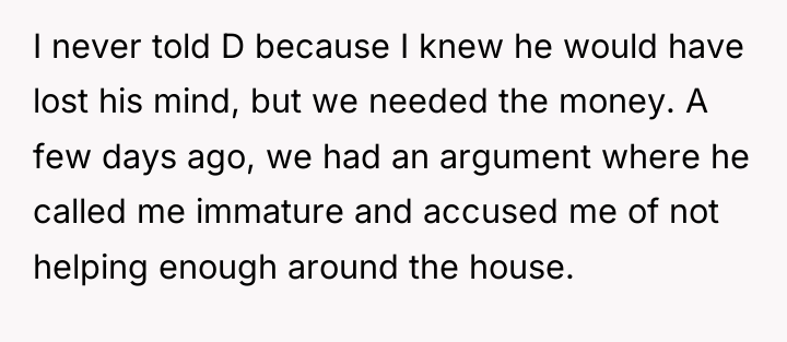 I never told D because I knew he would have...
