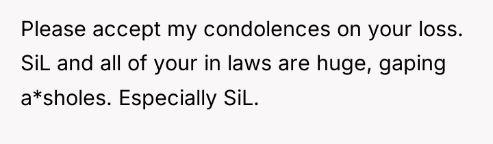 Please accept my condolences on your loss. SiL and all...