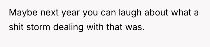 Maybe next year you can laugh about what a shit...