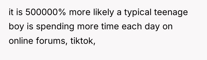 it is 500000% more likely a typical teenage boy is...