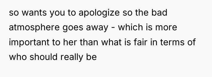 so wants you to apologize so the bad atmosphere goes...