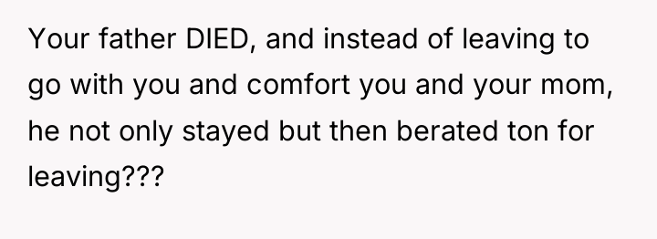 Your father DIED, and instead of leaving to go with...