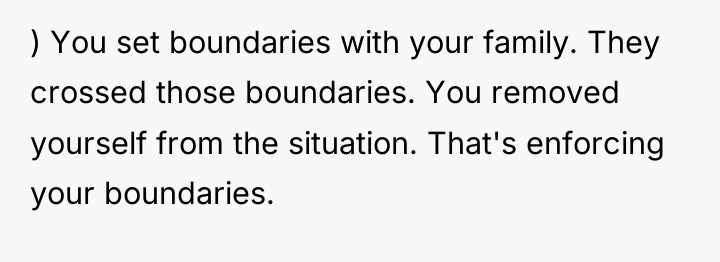 ) You set boundaries with your family. They crossed those...