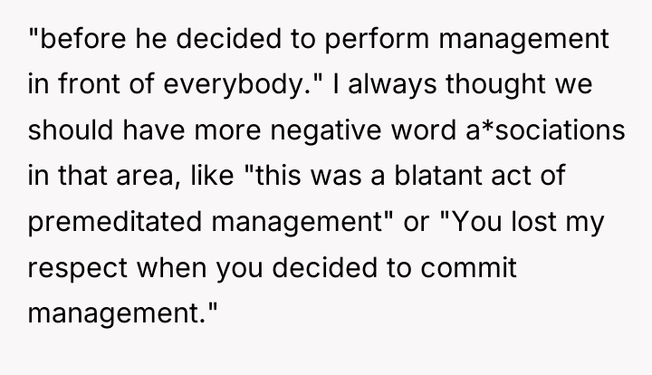 "before he decided to perform management in front of everybody."...