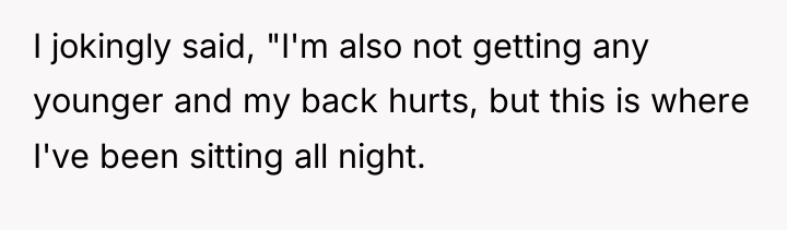 I jokingly said, "I'm also not getting any younger and...