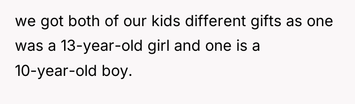 we got both of our kids different gifts as one...