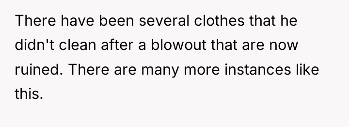 There have been several clothes that he didn't clean after...