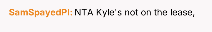 SamSpayedPI NTA Kyle's not on the lease,